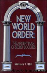 New World Order The Ancient Plan of Secret Societies by William T. Still