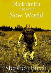 New World: Nick Smith Book One by Stephen Birch
