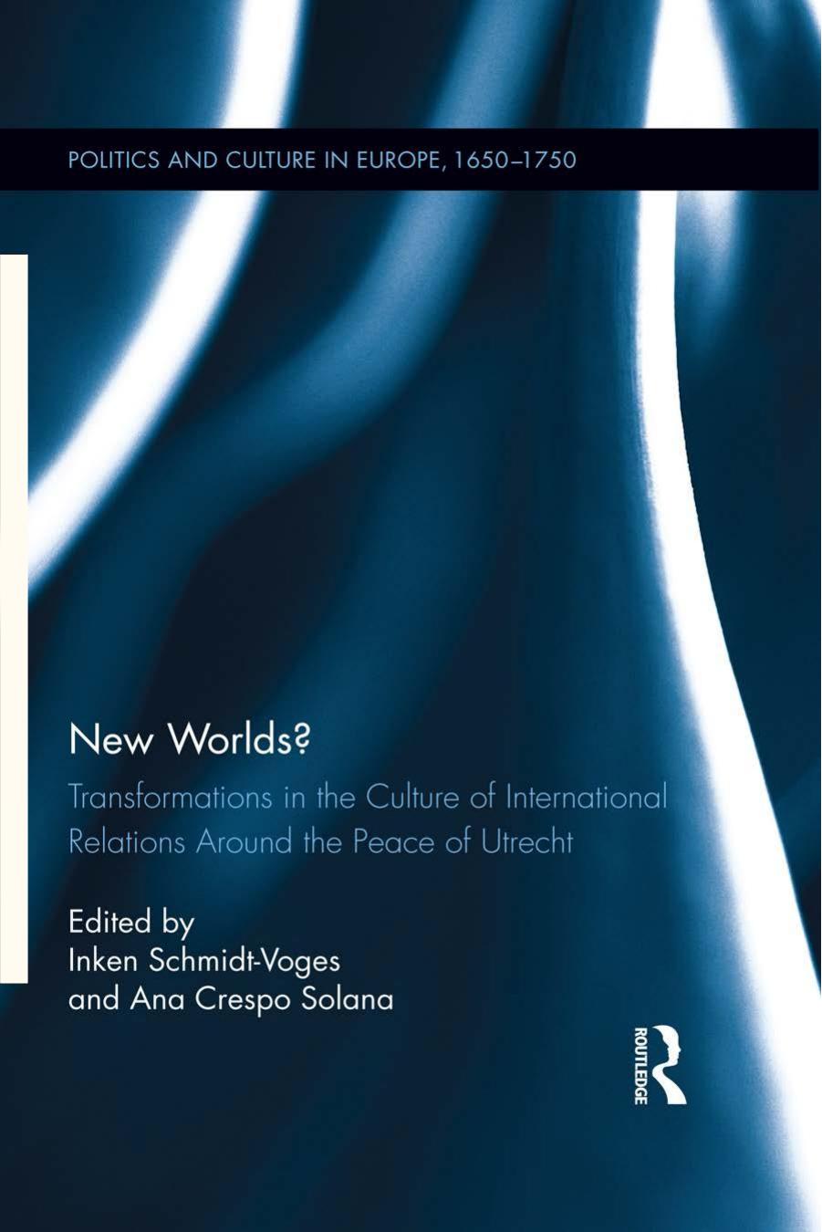 New Worlds?: Transformations in the Culture of International Relations Around the Peace of Utrecht by Unknow