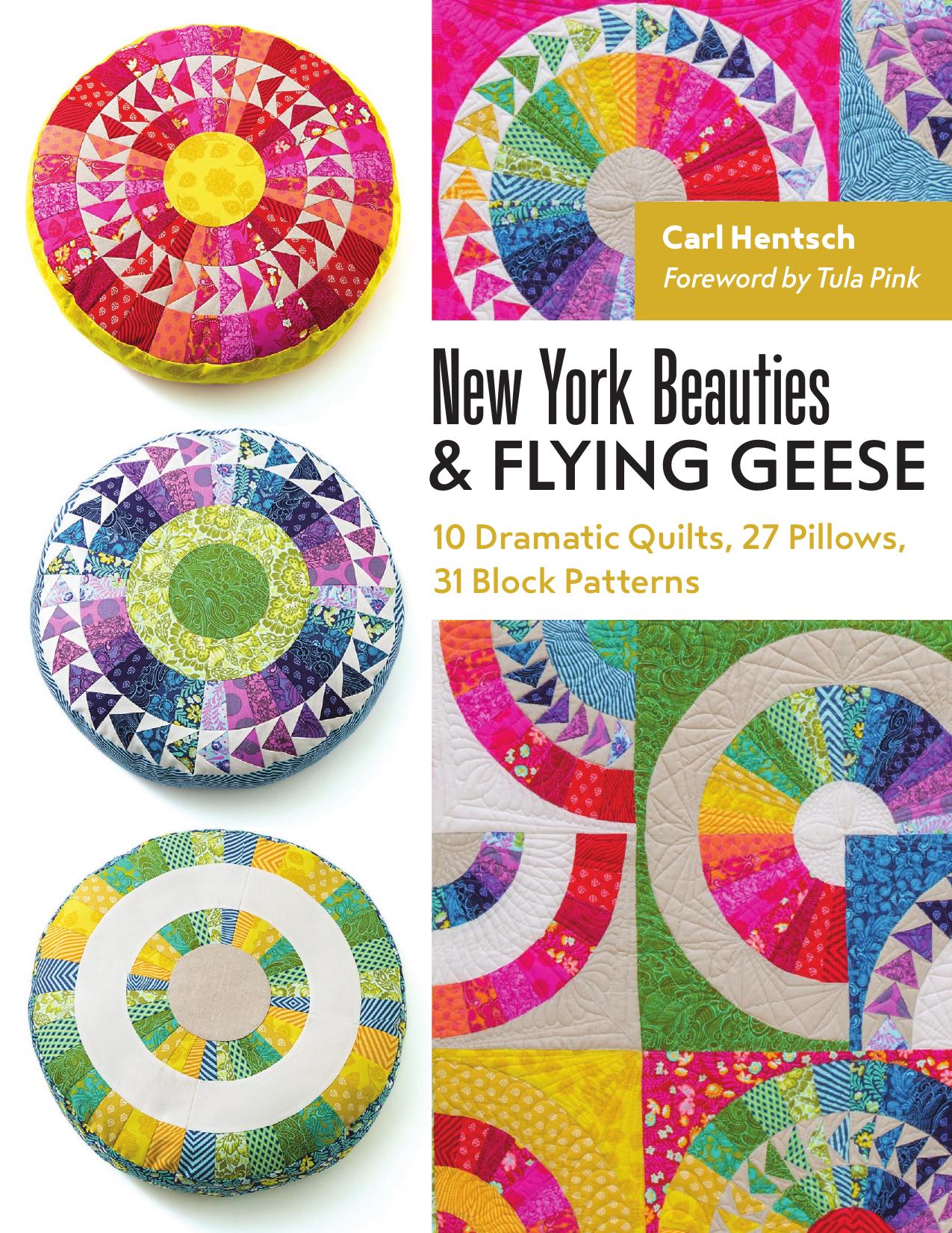 New York Beauties & Flying Geese: 10 Dramatic Quilts, 27 Pillows, 31 Block Patterns by Carl Hentsch