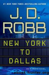 New York to Dallas by J. D. Robb - In Death 33 - New York to Dallas