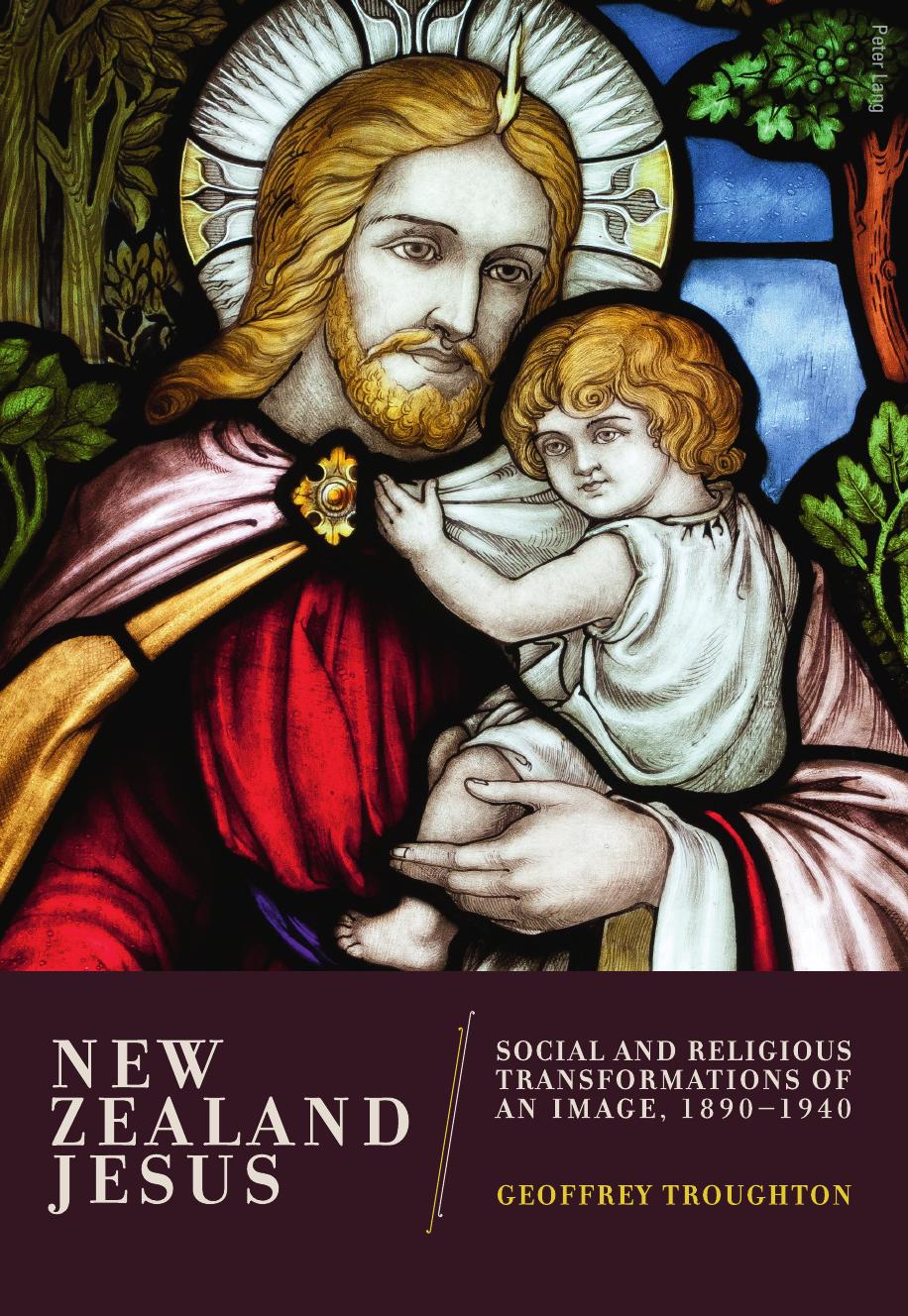 New Zealand Jesus: Social and Religious Transformations of an Image, 1890-1940 by Geoffrey Troughton