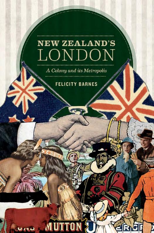 New Zealandâs London: A Colony and Its Metropolis by Barnes Felicity