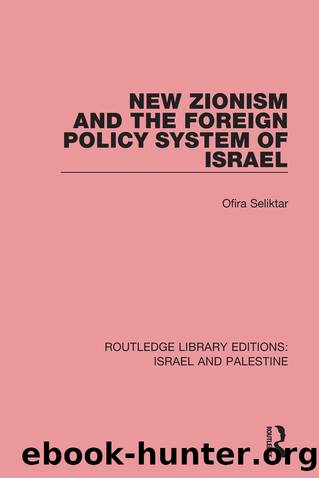New Zionism and the Foreign Policy System of Israel (RLE Israel and Palestine) by Ofira Seliktar
