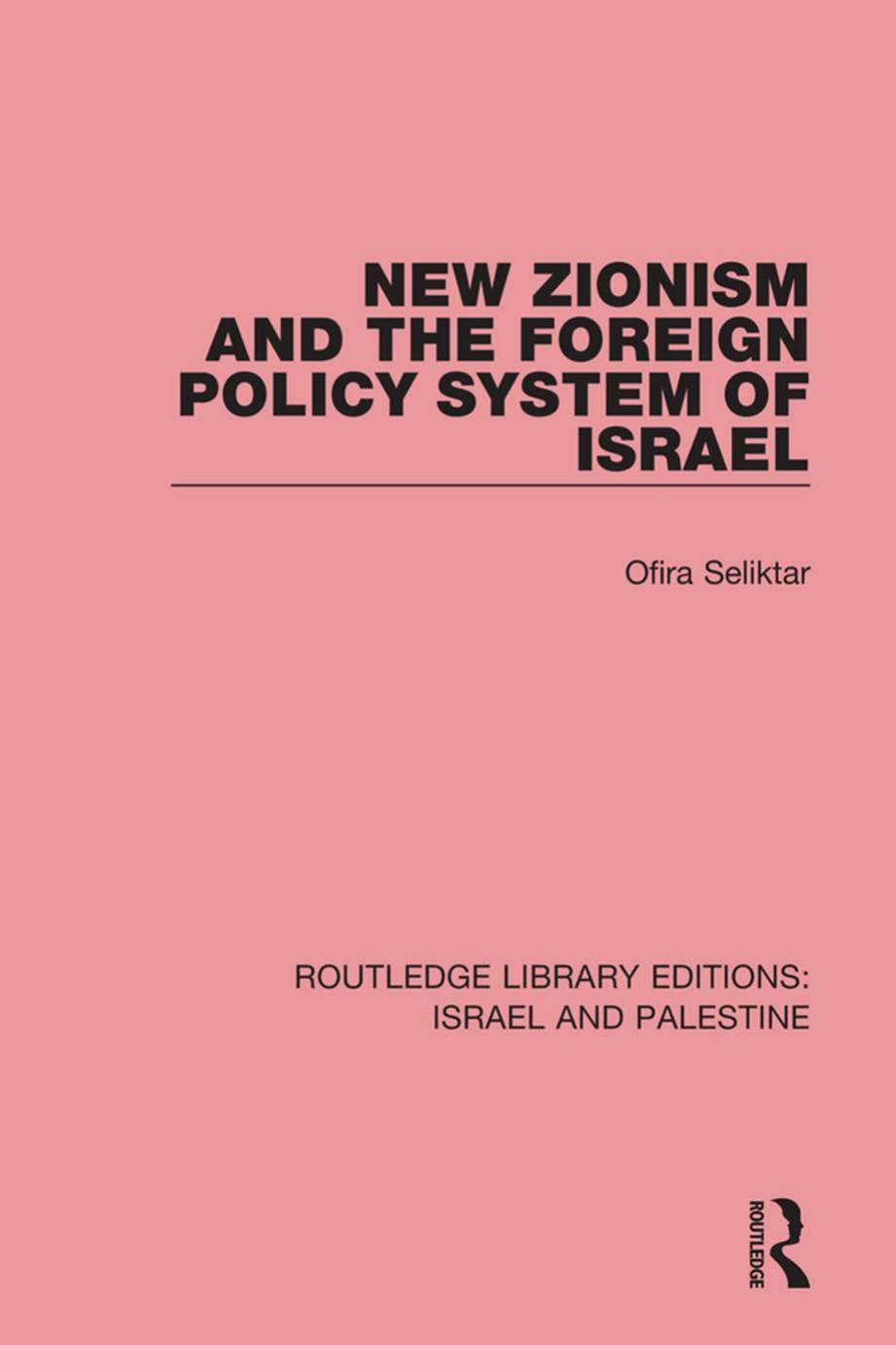 New Zionism and the Foreign Policy System of Israel (RLE Israel and Palestine) by Seliktar Ofira;
