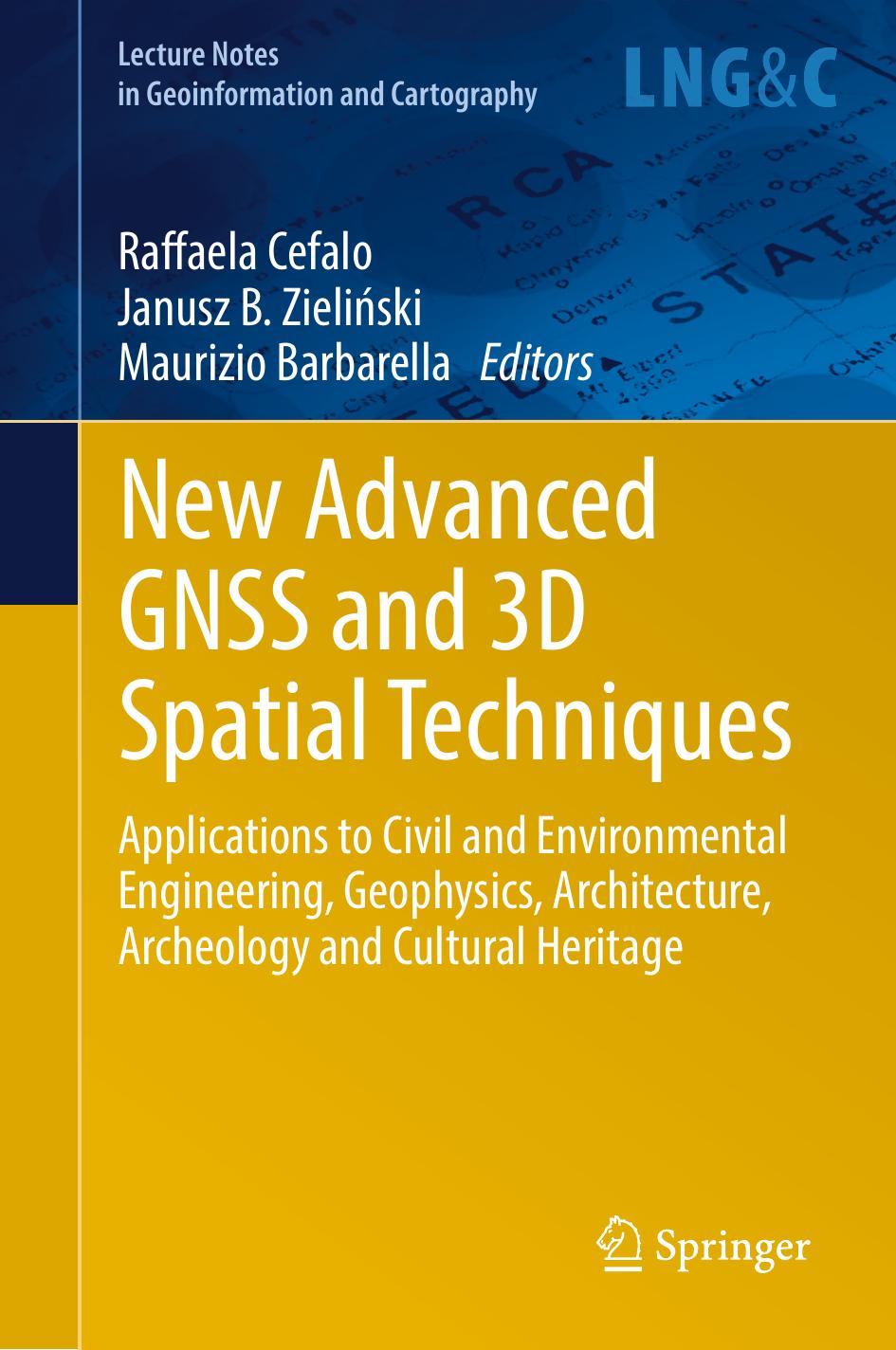 New advanced GNSS and 3D spatial techniques : applications to civil and environmental engineering, geophysics, architecture, archeology and cultural heritage by Barbarella Maurizio; Cefalo Raffaela; Zieliński Janusz