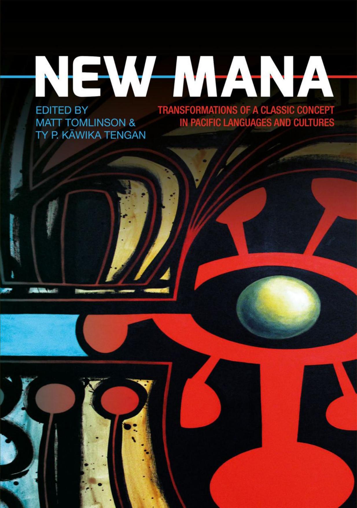 New mana : transformations of a classic concept in Pacific languages and cultures by Matt Tomlinson Ty P. Kāwika Tengan