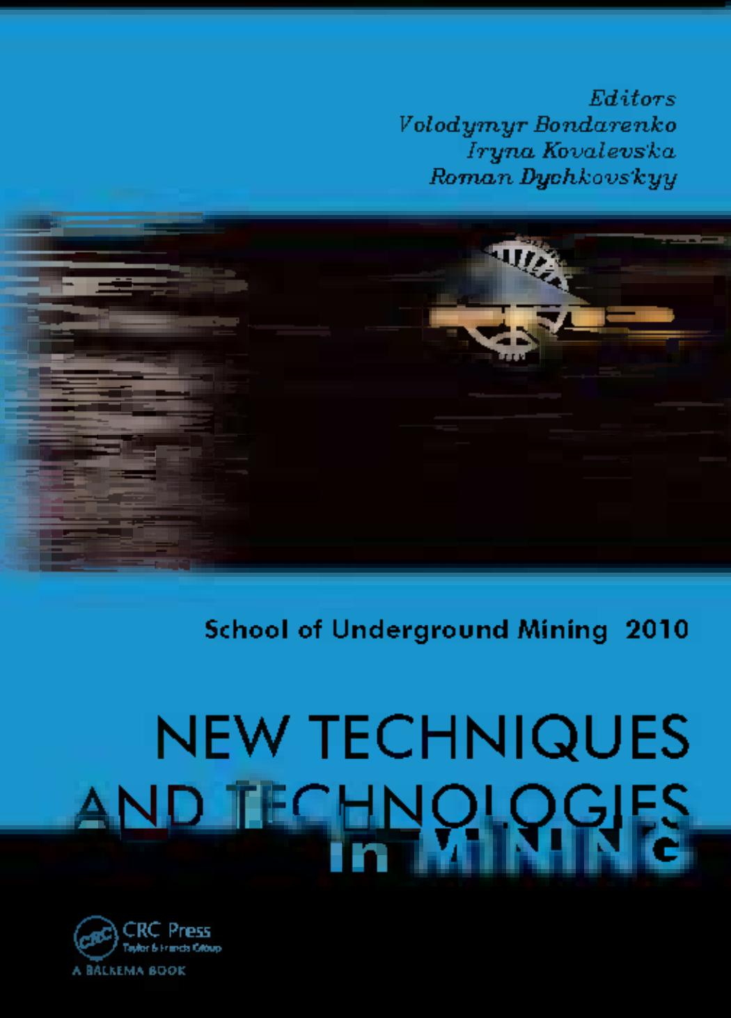 New techniques and technologies in mining : proceedings of the School of Underground Mining, DnipropetrovsÊ¹k/Yalta, Ukraine, 12-18 September, 2010 by Volodymyr Bondarenko; Roman Dychkovs'kyy; Iryna Kovalevs'ka