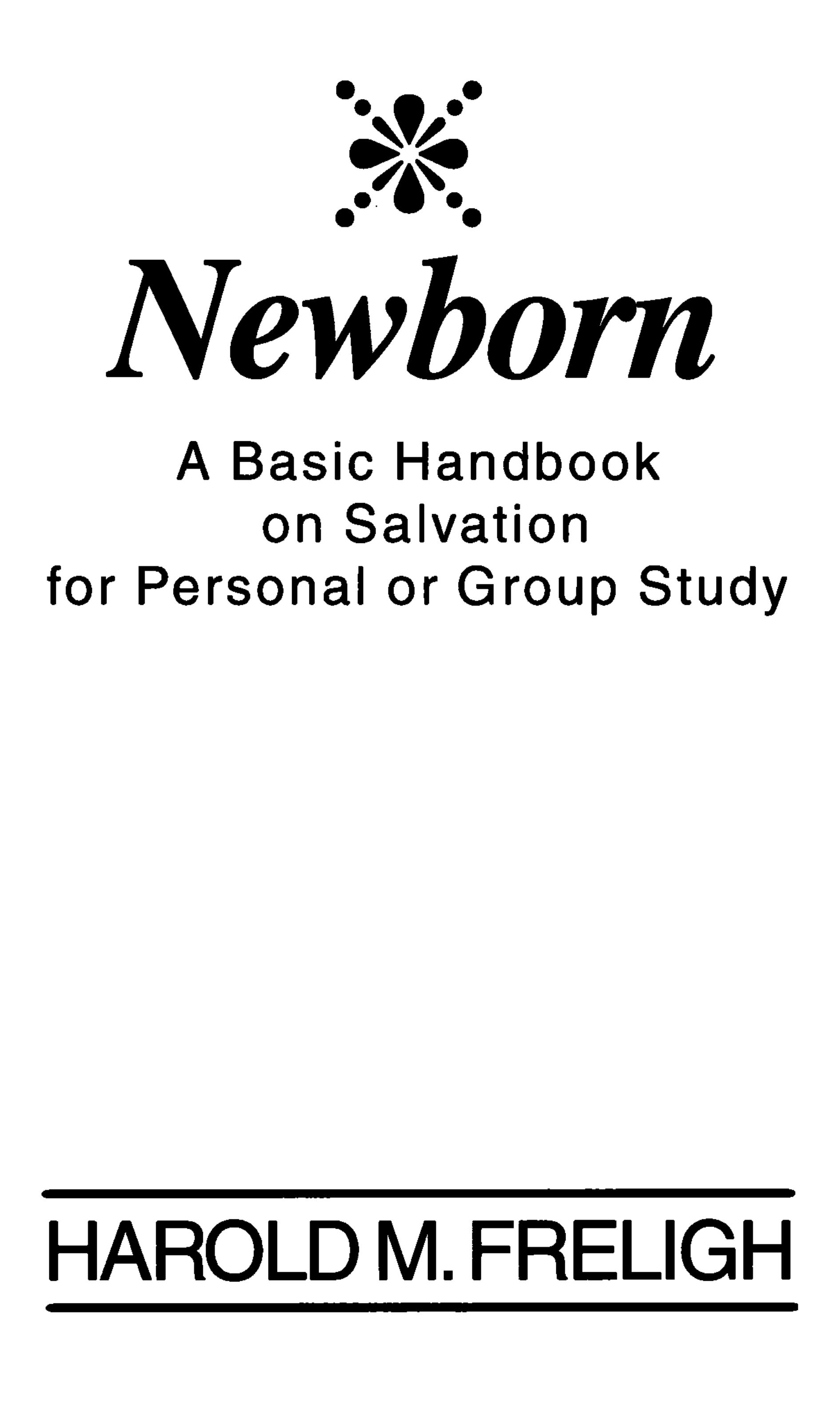 Newborn: A basic handbook on salvation for personal or group study by Harold M Freligh