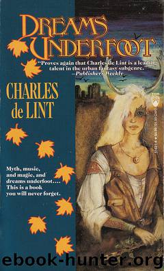 Newford - 01 - Dreams Underfoot by Charles de Lint