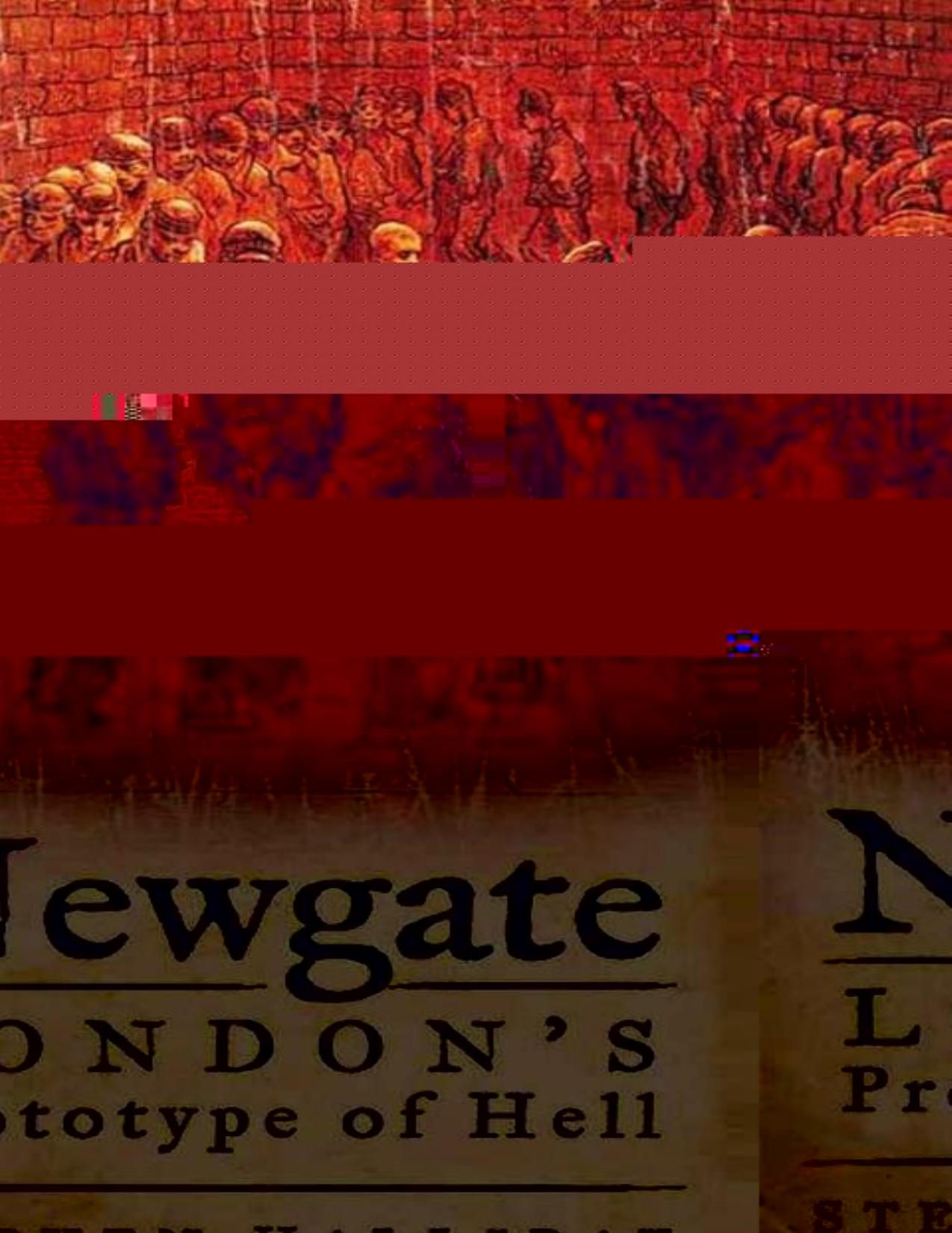 Newgate: London's Prototype of Hell by Stephen Halliday