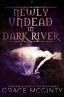 Newly Undead In Dark River (Dark River Days) by Grace McGinty