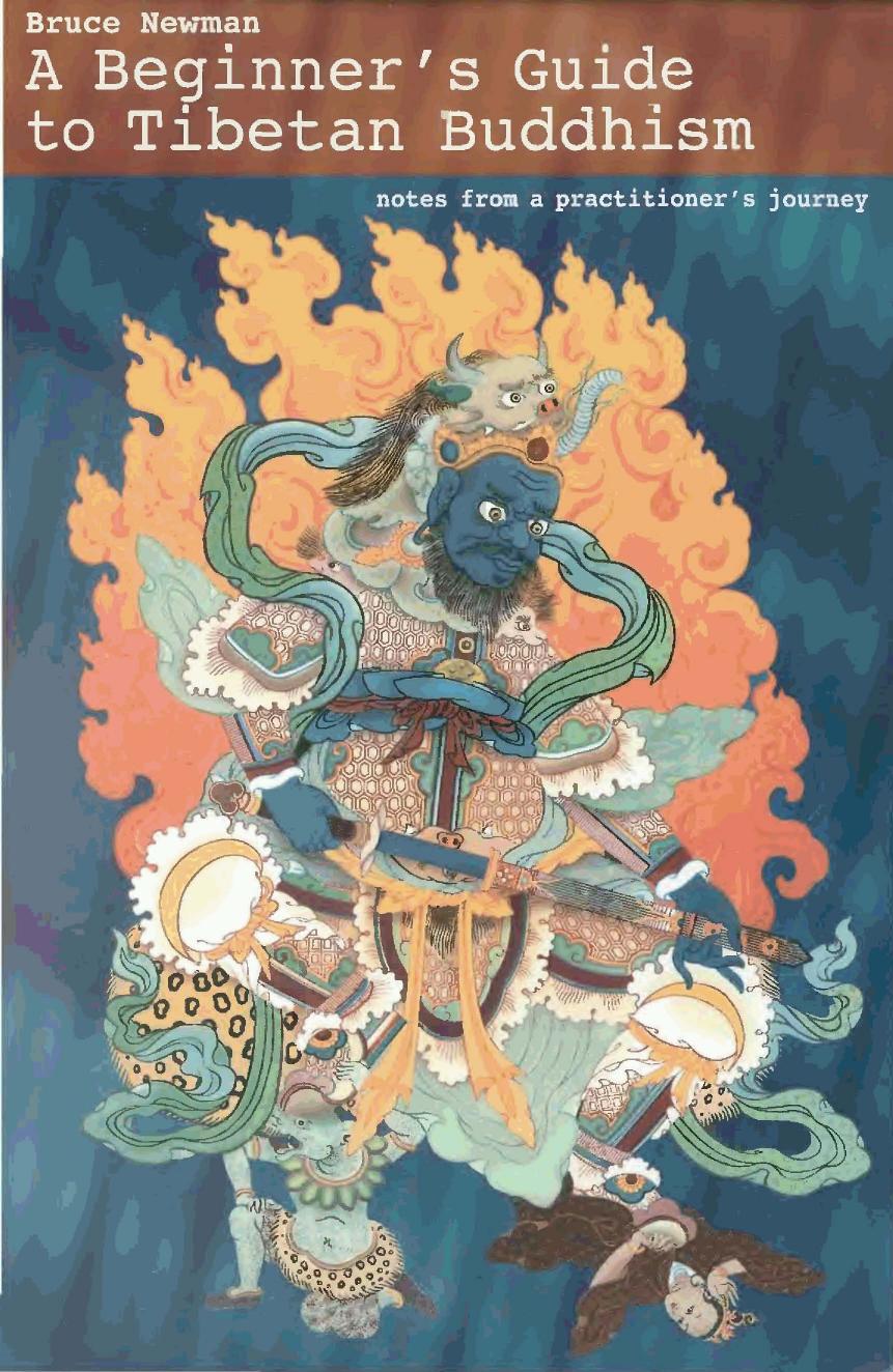 Newman Bruce by A Beginners Guide to Tibetan Buddhism Notes From a Practitioners Journey