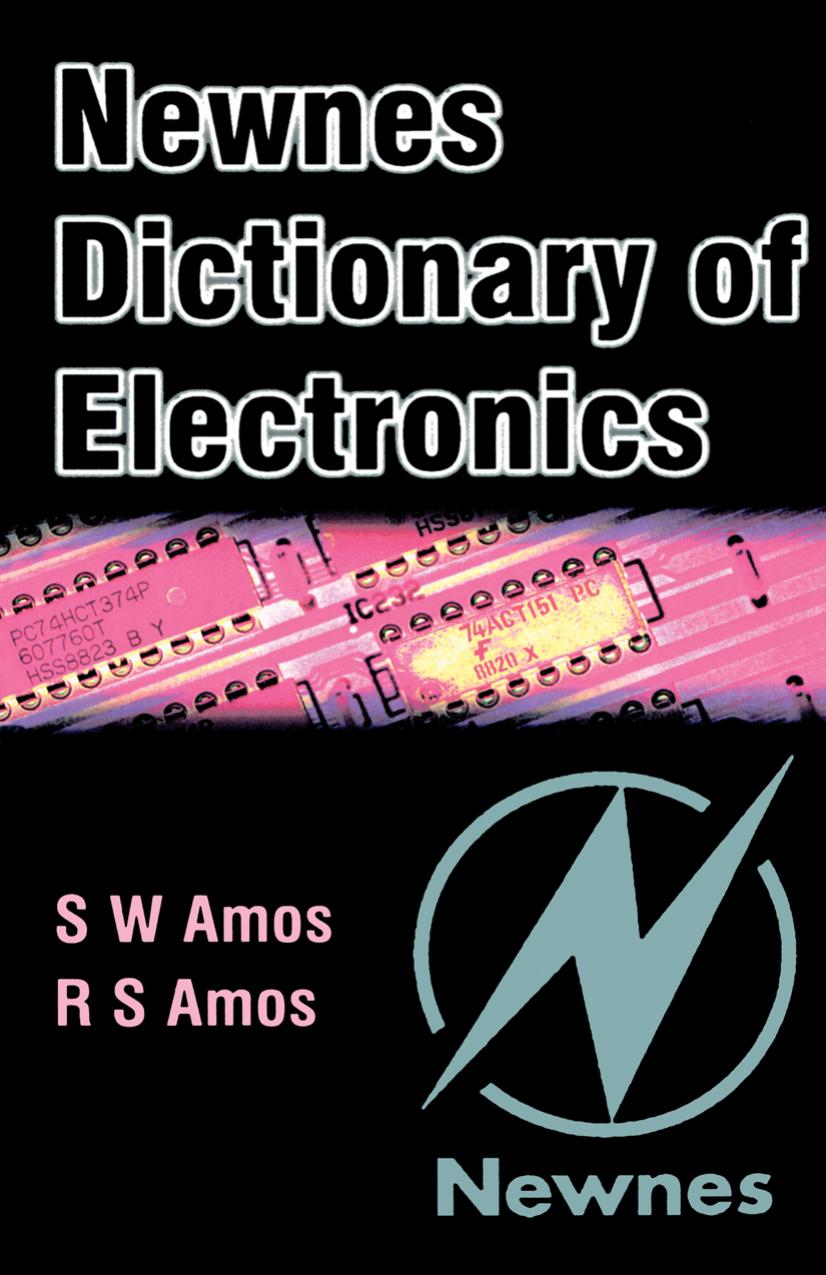 Newnes Dictionary of Electronics by Amos S. W.; Amos R. S.; Dummer G. W. A
