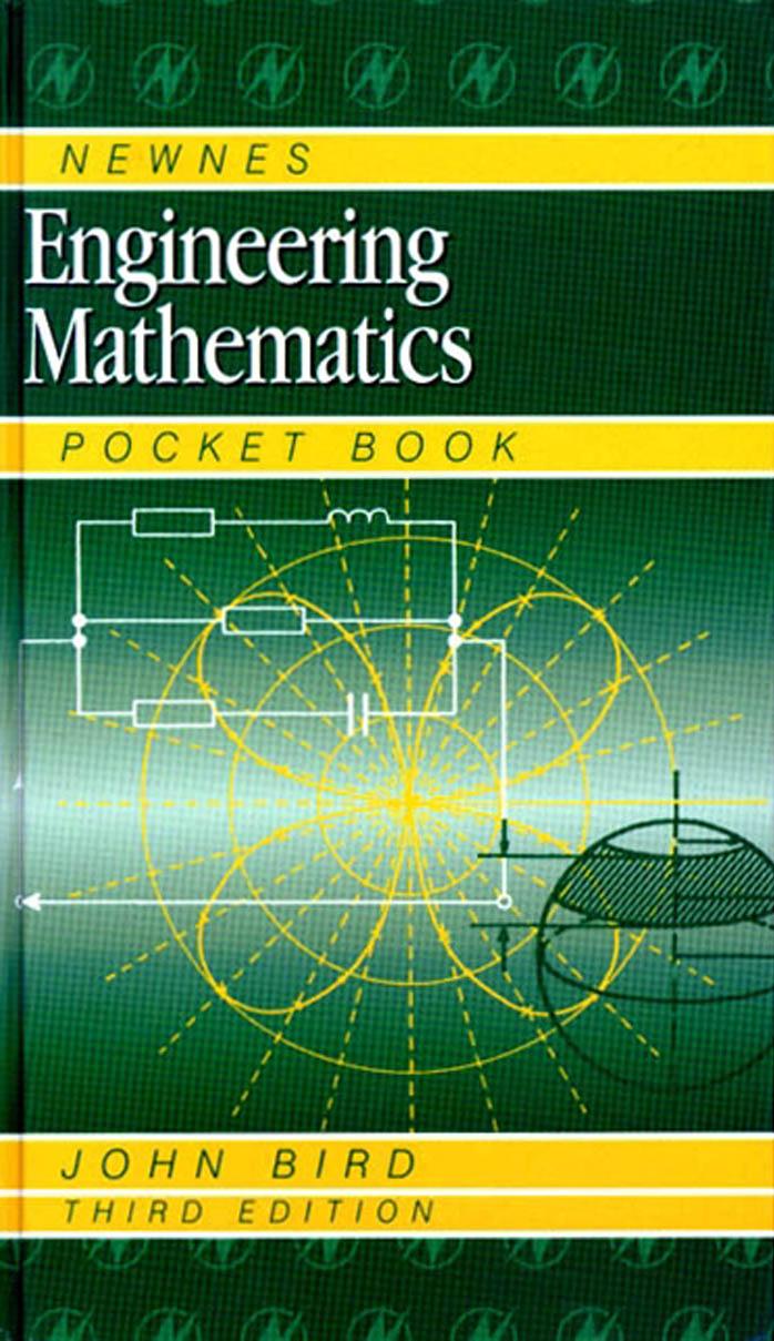 Newnes Engineering Mathematics Pocket Book, Third Edition by John Bird BSc (Hons) CEng CMath CSci FIET MIEE FIIE FIMA FCollT