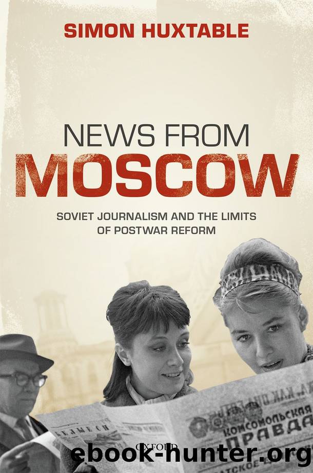 News from Moscow: Soviet Journalism and the Limits of Postwar Reform by Simon Huxtable