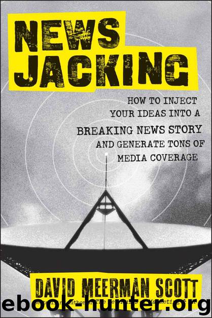Newsjacking: How to Inject your Ideas into a Breaking News Story and Generate Tons of Media Coverage by Scott David Meerman