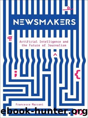Newsmakers: Artificial Intelligence and the Future of Journalism by Francesco Marconi