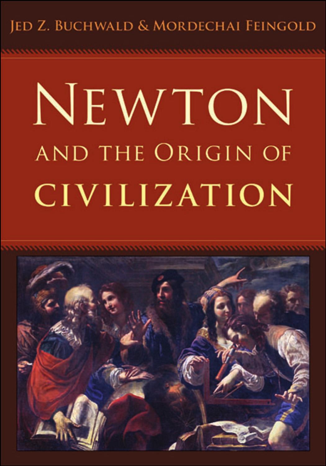 Newton and the Origin of Civilization by Jed Z. Buchwald