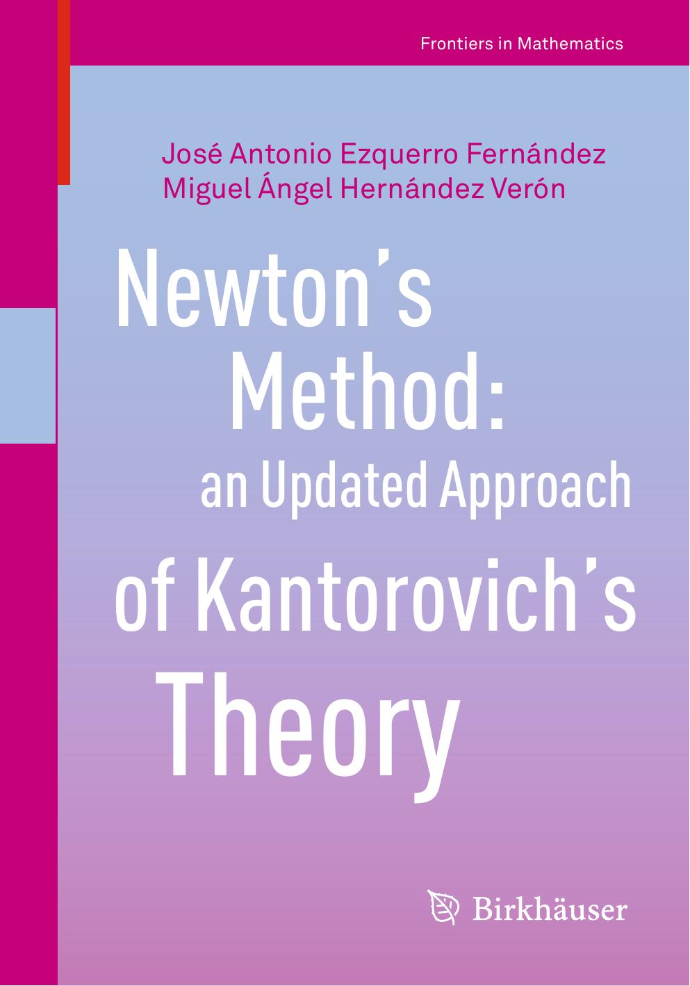 Newtonâs Method: an Updated Approach of Kantorovichâs Theory by Jose Antonio Ezquerro Fernandez Miguel Angel Hernandez Veron