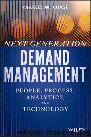 Next Generation Demand Management: People, Process, Analytics, and Technology (Wiley and SAS Business Series) by Chase Charles W