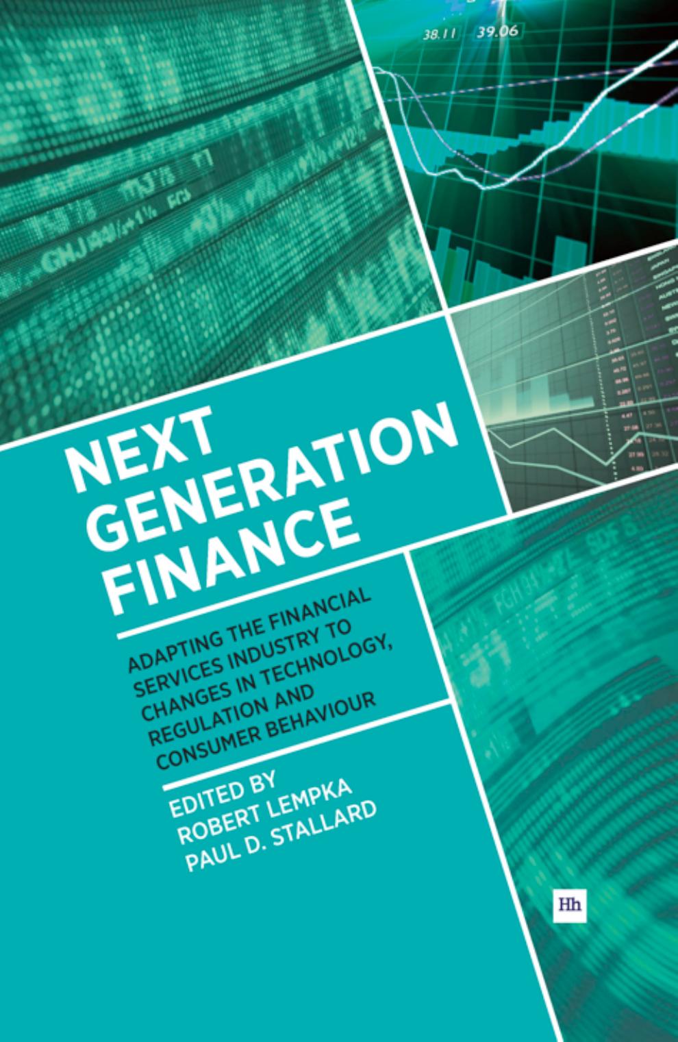 Next Generation Finance: Adapting the Financial Services Industry to Changes in Technology, Regulation and Consumer Behaviour by Robert Lempka; Paul D. Stallard