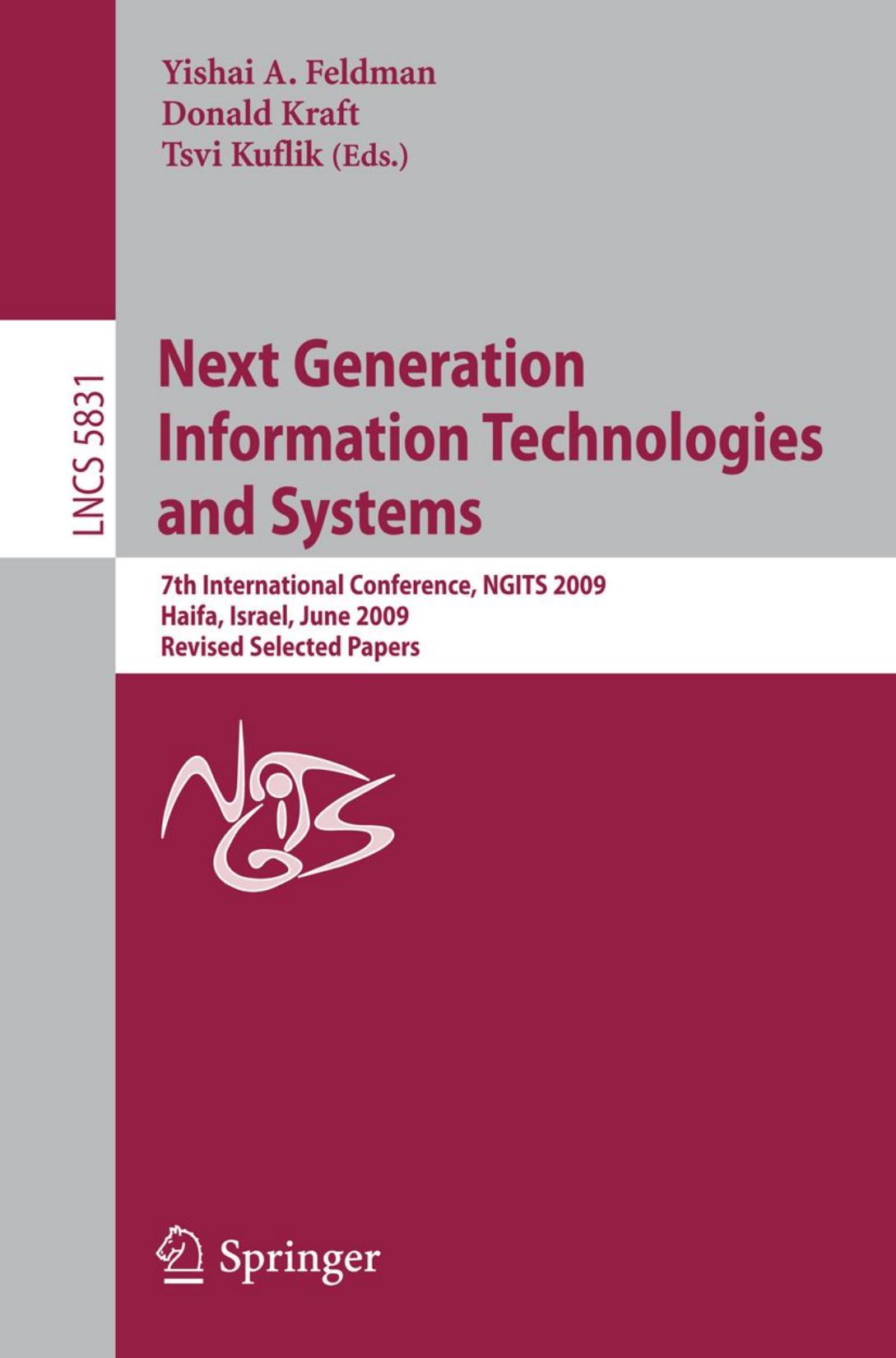 Next Generation Information Technologies and Systems: 7th International Conference, NGITS 2009, Haifa, Israel, June 16-18, 2009. Revised Selected Papers by Ophir Frieder (auth.) Yishai A. Feldman Donald Kraft Tsvi Kuflik (eds.)