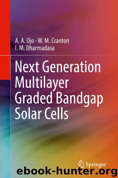 Next Generation Multilayer Graded Bandgap Solar Cells by A. A. Ojo & W. M. Cranton & I. M. Dharmadasa
