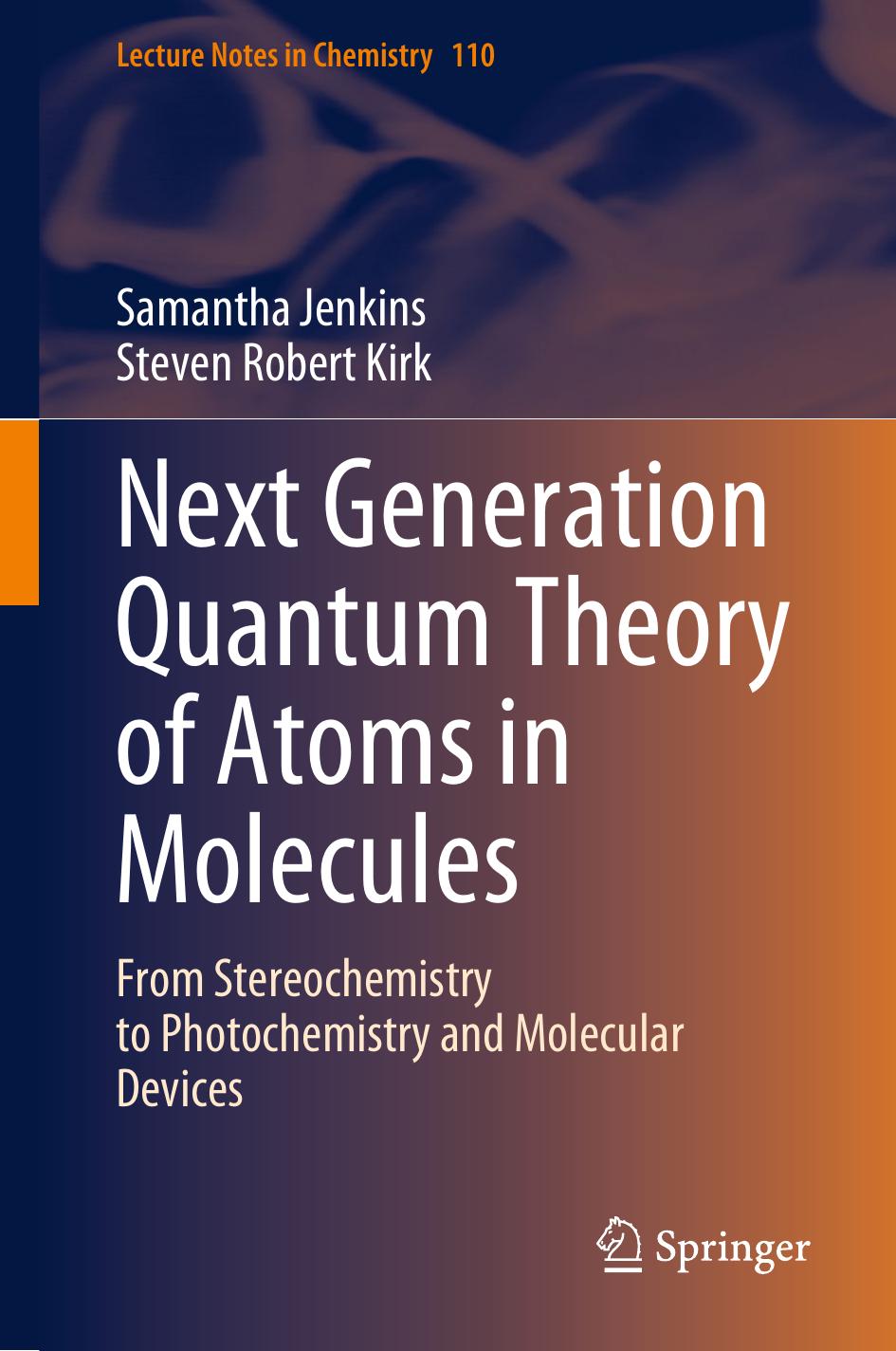 Next Generation Quantum Theory of Atoms in Molecules: From Stereochemistry to Photochemistry and Molecular Devices by Samantha Jenkins Steven Robert Kirk