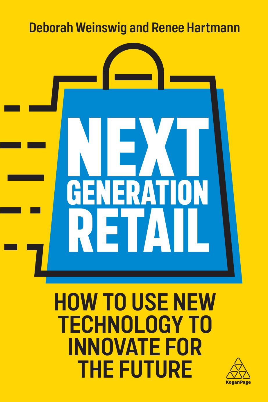 Next Generation Retail: How to use new technology to innovate for the future by Deborah Weinswig and Renee Hartmann