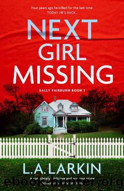 Next Girl Missing: A completely addictive and gripping crime thriller with a shocking twist (A Sally Fairburn Crime Thriller Book 1) by L.A. Larkin