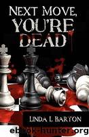Next Move, You're Dead by Barton Linda L