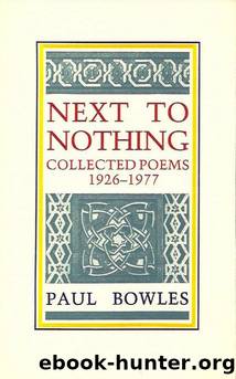 Next To Nothing Collected Poems 1926-1977 by Paul Bowles