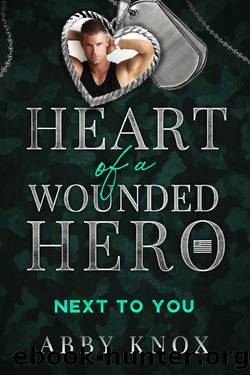 Next To You: Heart of a Wounded Hero by Abby Knox