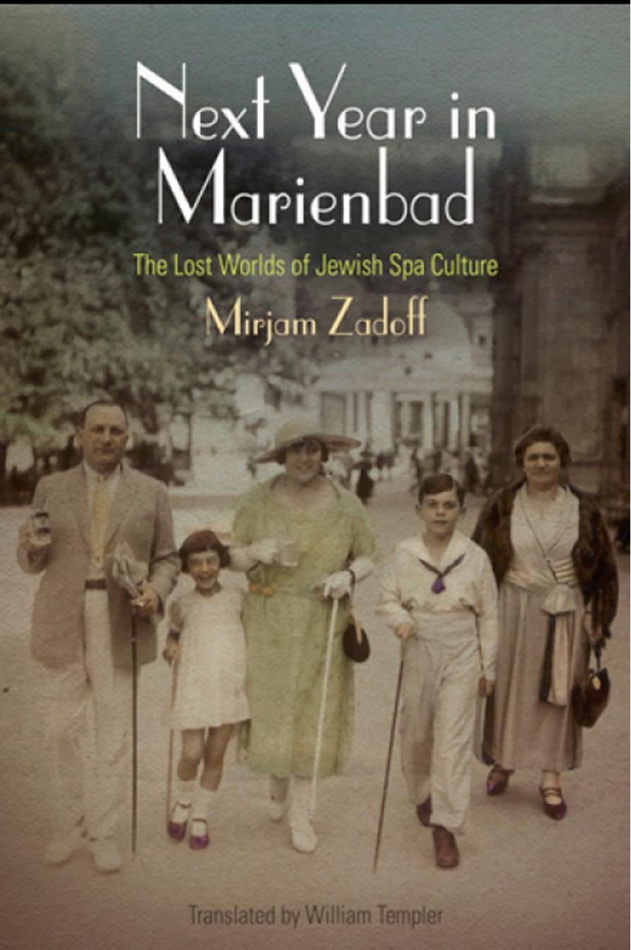 Next Year in Marienbad: The Lost Worlds of Jewish Spa Culture by Mirjam Zadoff. Translated by William Templer