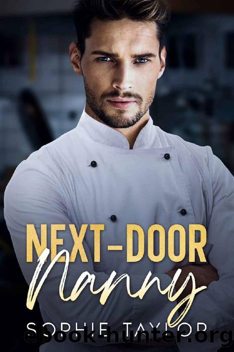 Next-Door Nanny: An Age-Gap, Grumpy Single Dad Romance by Sophie Taylor