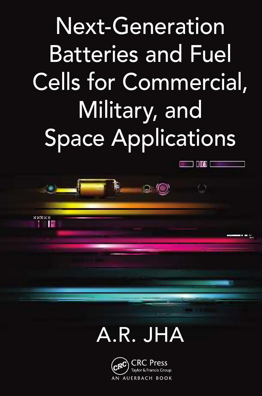 Next-Generation Batteries and Fuel Cells for Commercial, Military, and Space Applications by A.R. Jha