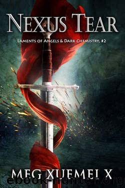 Nexus Tear (Laments of Angels & Dark Chemistry Book 2) by Meg Xuemei X