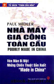 Nhà máy gia công toàn cầu: Vén màn bí mật những chiến thuật sản xuất Made in China by Paul Midler