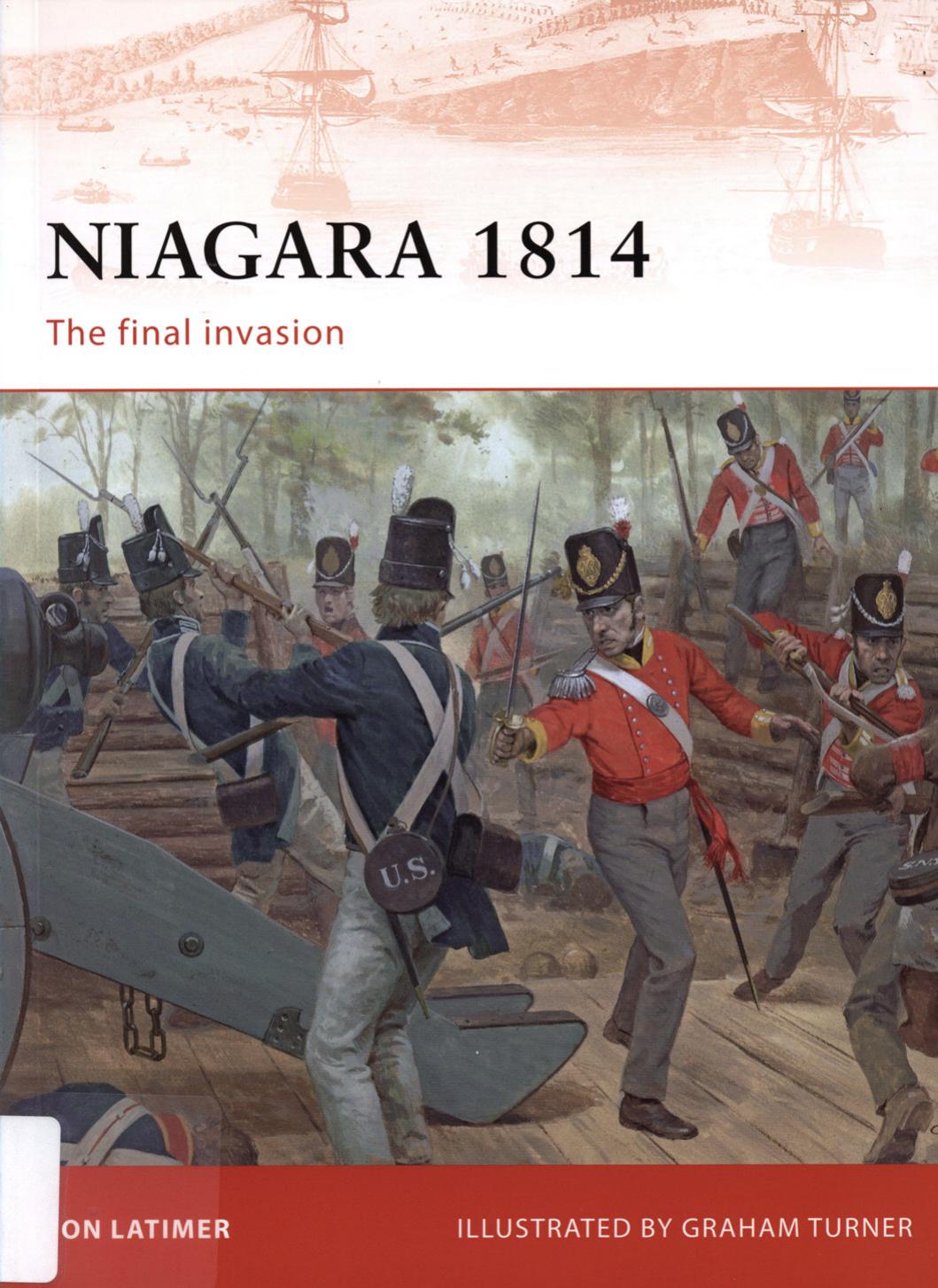 Niagara 1814 - The final invasion by Jon Latimer - Illustrated by Graham Turner
