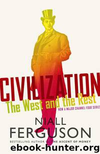 Niall Ferguson by Civilization: The West & the Rest