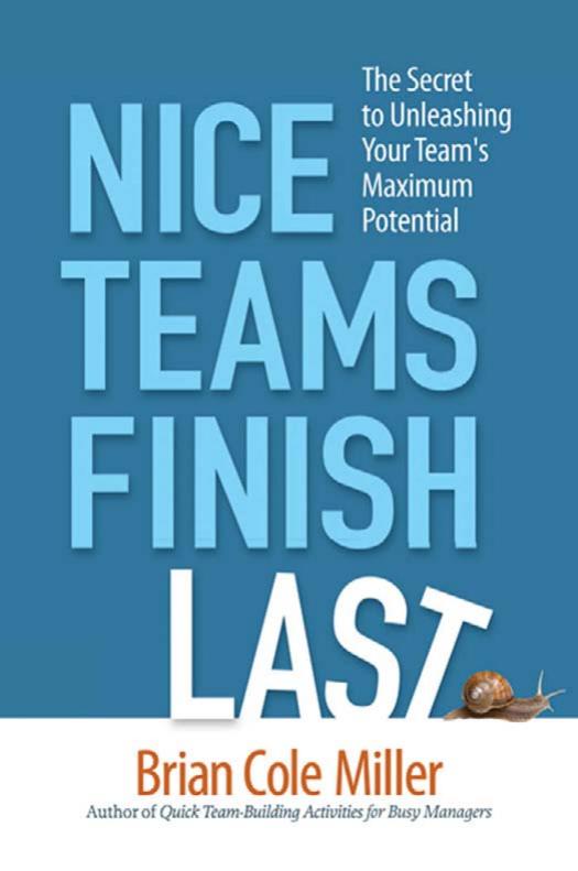 Nice Teams Finish Last: The Secret to Unleashing Your Team's Maximum Potential by Unknow