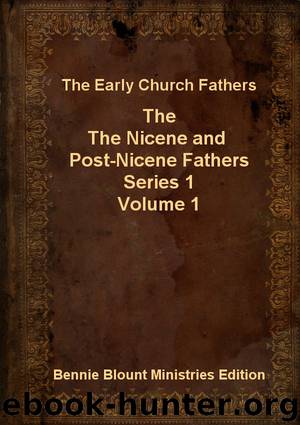 Nicene and Post-Nicene Fathers Series 1 Volume 1 by Early Church Fathers