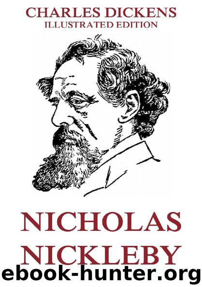 Nicholas Nickleby (Illustrated Edition) by Charles Dickens