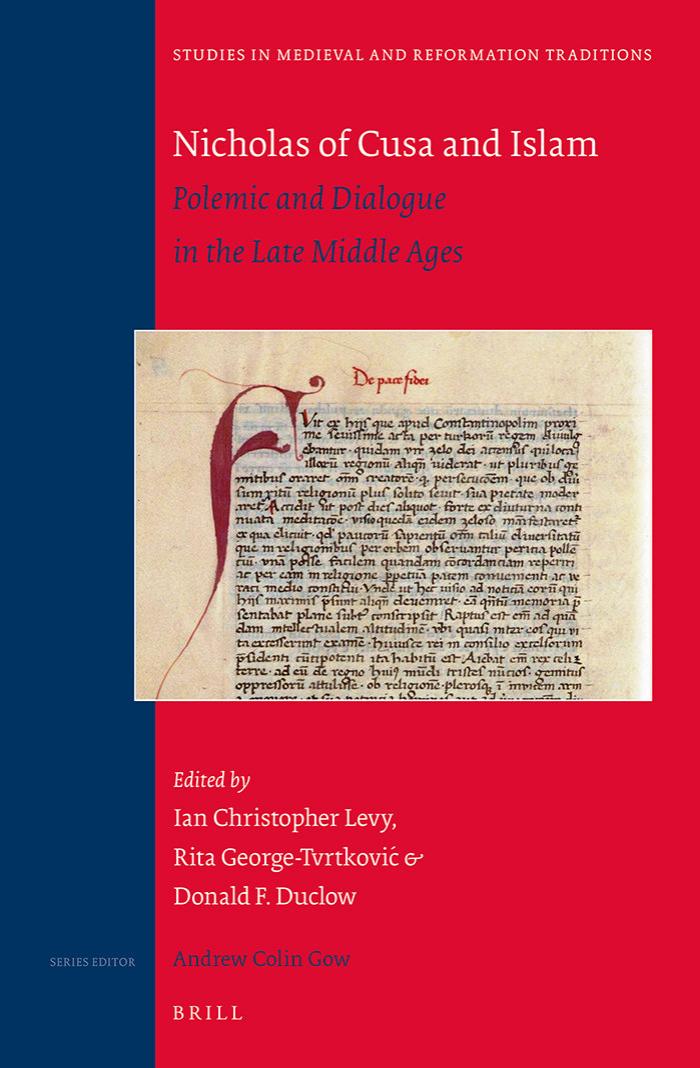 Nicholas of Cusa and Islam: Polemic and Dialogue in the Late Middle Ages by Ian Christopher Levy Rita George-tvrtkovic Donald Duclow