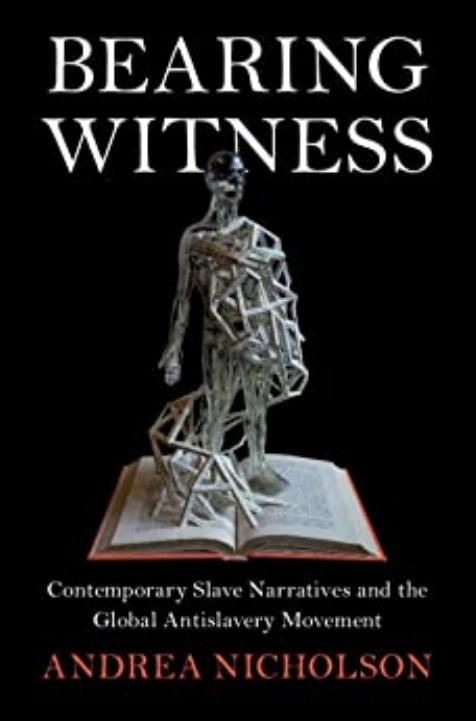 Nicholson by Bearing Witness. Contemporary Slave Narratives & the Global Antislavery Movement (2022)