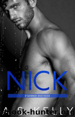 Nick (O'Connor Brothers Book 3) by A. S. Kelly
