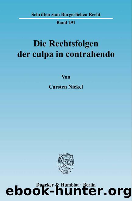 Nickel by Die Rechtsfolgen der culpa in contrahendo (9783428511884)