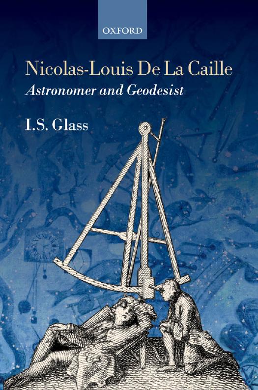 Nicolas-Louis De La Caille, Astronomer and Geodesist by Ian Stewart Glass