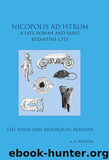 Nicopolis Ad Istrum III: A Late Roman and Early Byzantine City: the Finds and the Biological Remains by Poulter Andrew